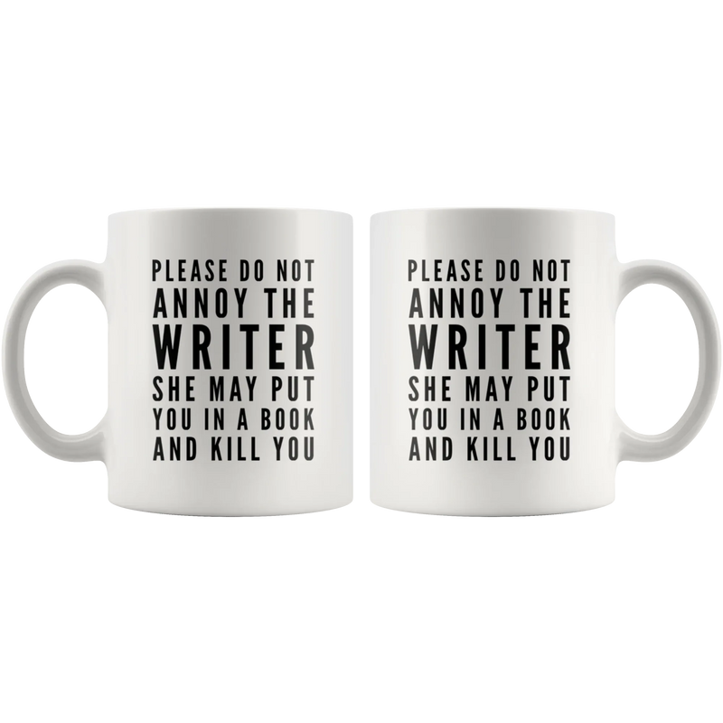 Gift For Writer Please Do Not Annoy The Writer She May Put You Coffee Mug 11 oz - Panvola