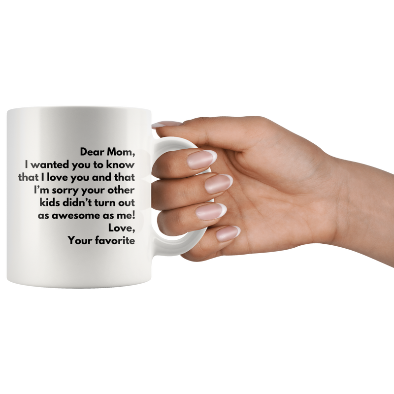Funny Mother's Day Gift Dear Mom Love Your Favorite Coffee Mug.