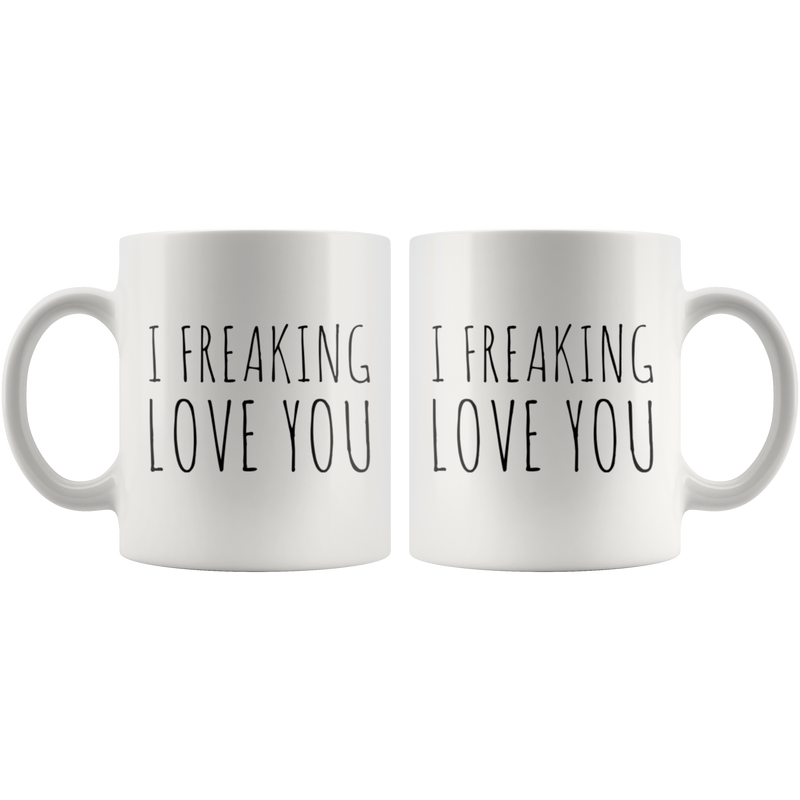 I Freaking Love You Humorous Anniversary Relationship Coffee Mug 11 oz