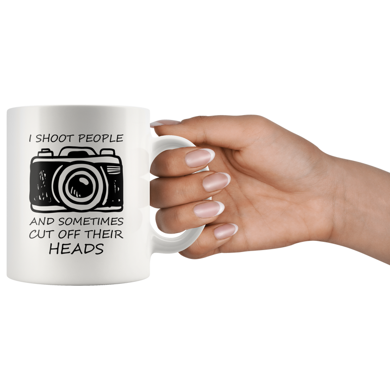 Funny Photographers Coffee Mug I Shoot People and Cut Off Their Heads.