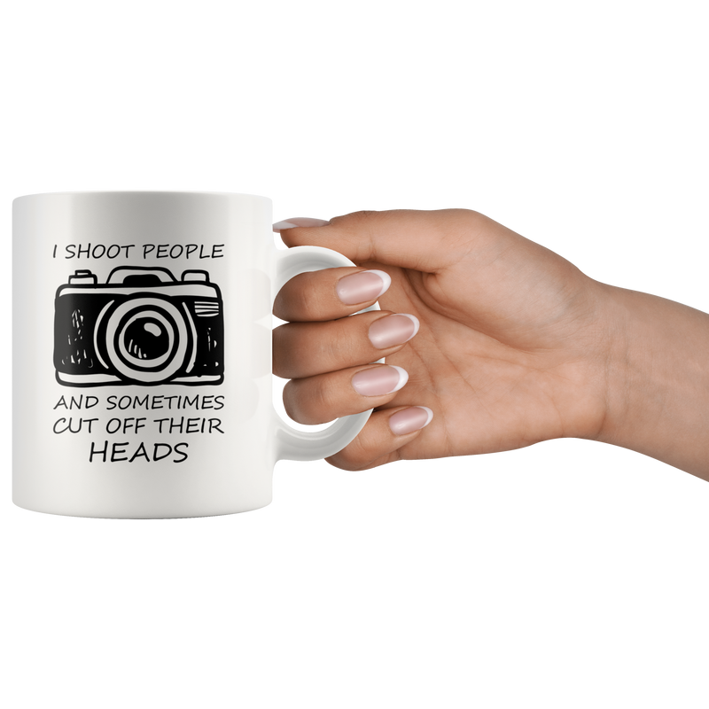 Funny Photographers Coffee Mug I Shoot People and Cut Off Their Heads