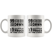 99 Bugs In The Code Take One Down Computer Programmer Coffee Mug 11 oz.