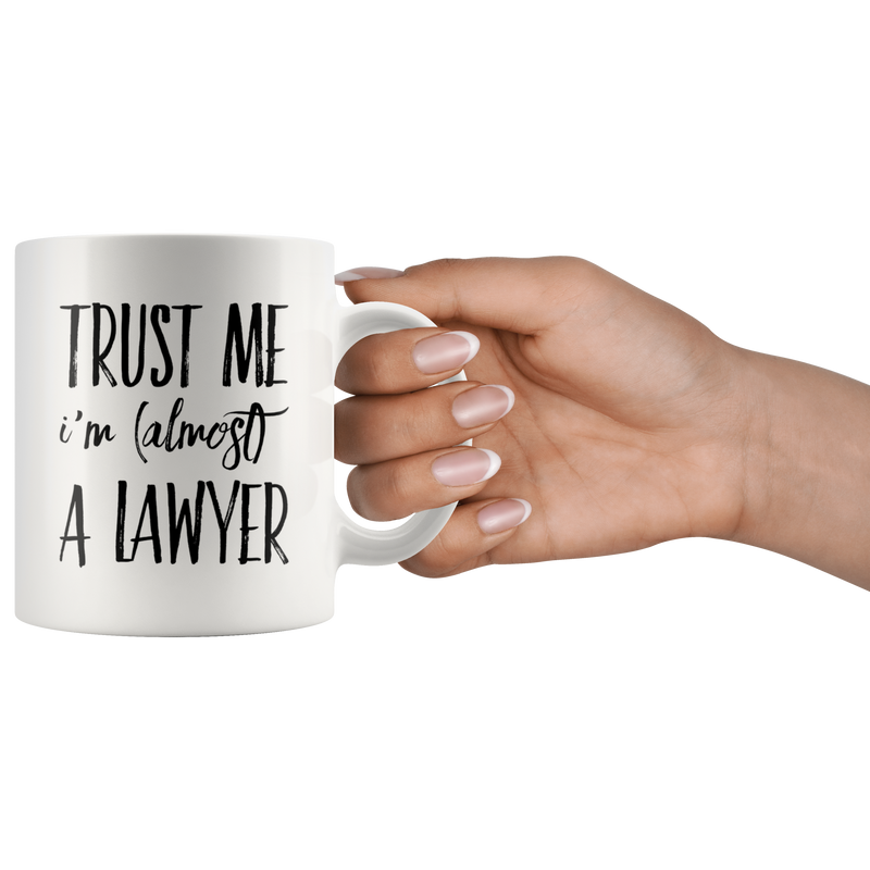 Trust Me I'm Almost A Lawyer Gift Idea Ceramic Coffee Mug 11 oz.