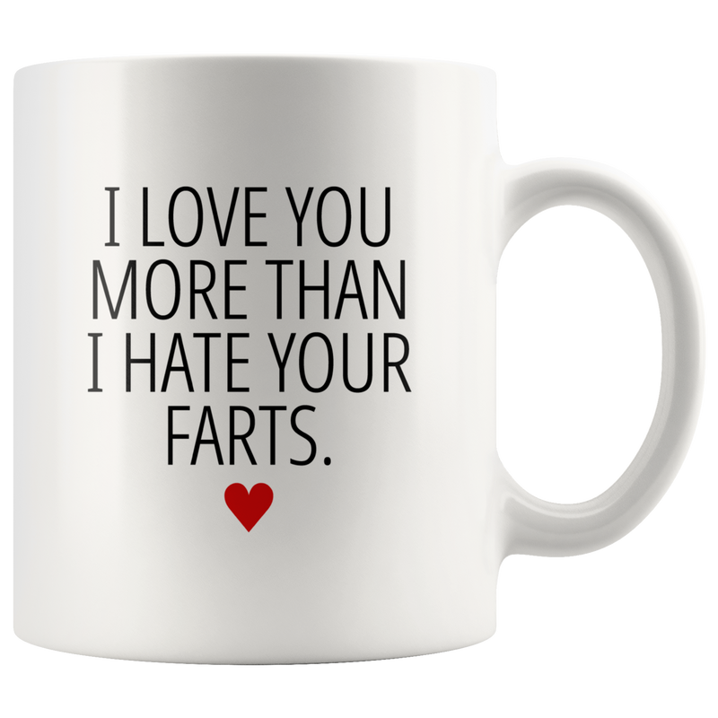 Gifts For Boyfriend - I Love You More Than I Hate Your Farts Coffee Mug 11 oz