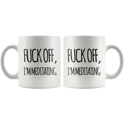 Yoga Gift F*** Off I'm Meditating Namaste Instructor Appreciation Coffee Mug 11 oz